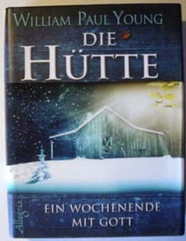 Die Hütte - Ein Wochenende mit Gott von William Paul Young